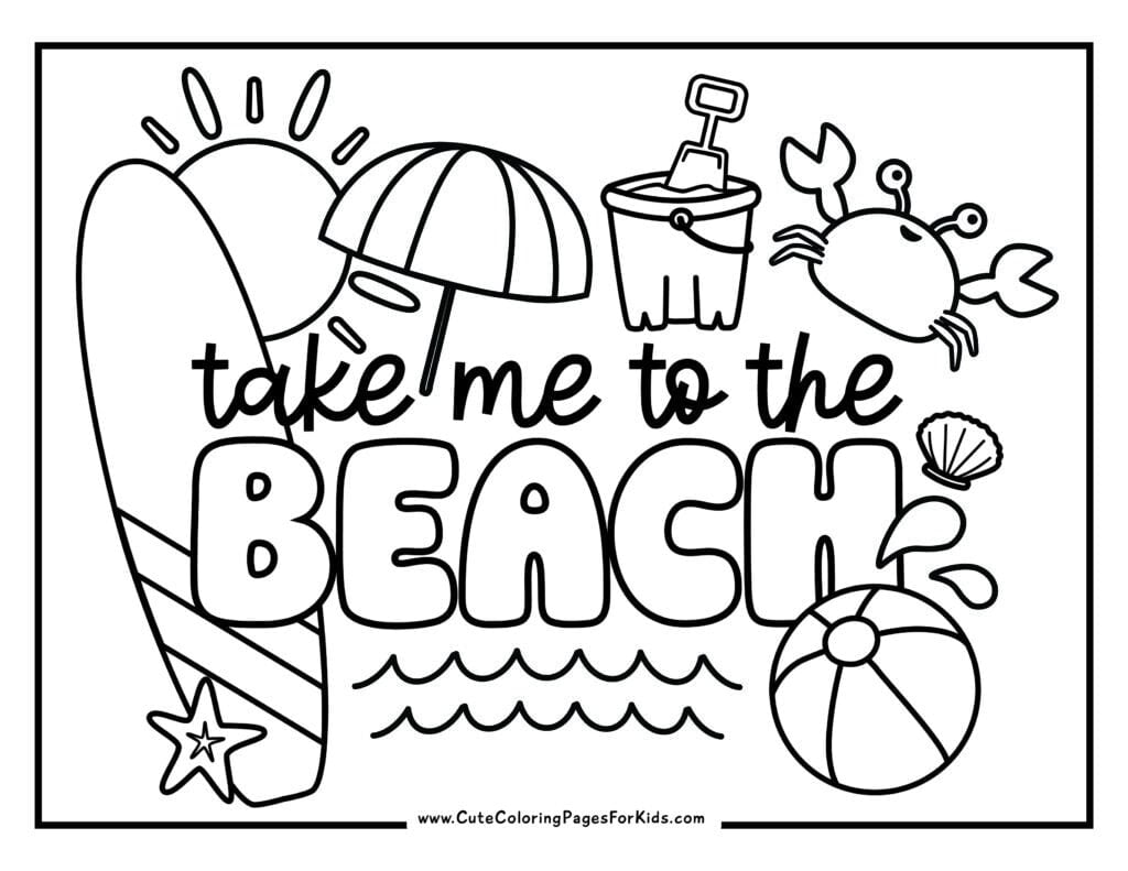 coloring sheet with the words "take me to the beach" surrounded by beach elements such as a surfboard, umbrella, sunshine, crab, pail, beach ball, and shells