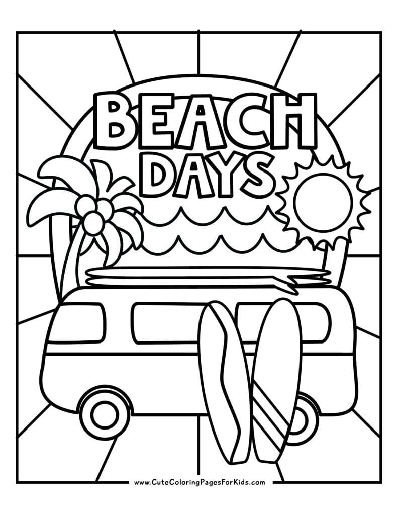 coloring page with the words "beach days" and a van with surf boards on top and leaned against it. Also has a palm tree, sun, and sun rays.