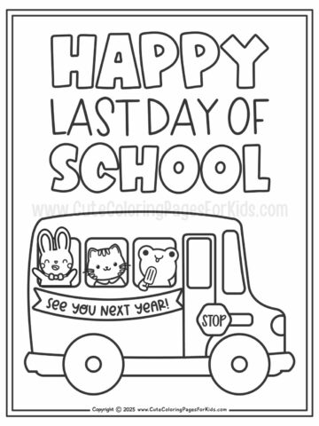 happy last day of school coloring sheet with picture of a school bus with a cute bunny, cat, and frog, and the words Happy Last Day of School, See You Next Year